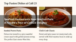 Seafood Restaurants Near Merlion Park: A Foodie’s Tour of Café 23 Delights